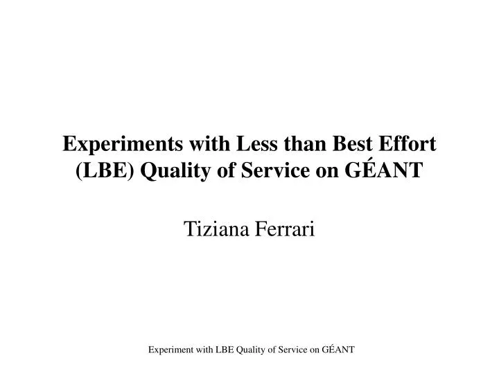 experiments with less than best effort lbe quality of service on g ant