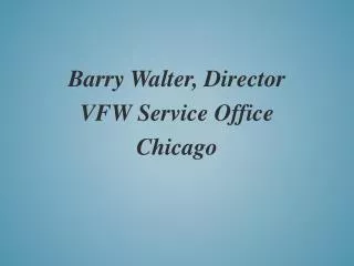 Barry Walter, Director VFW Service Office Chicago