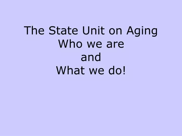 the state unit on aging who we are and what we do