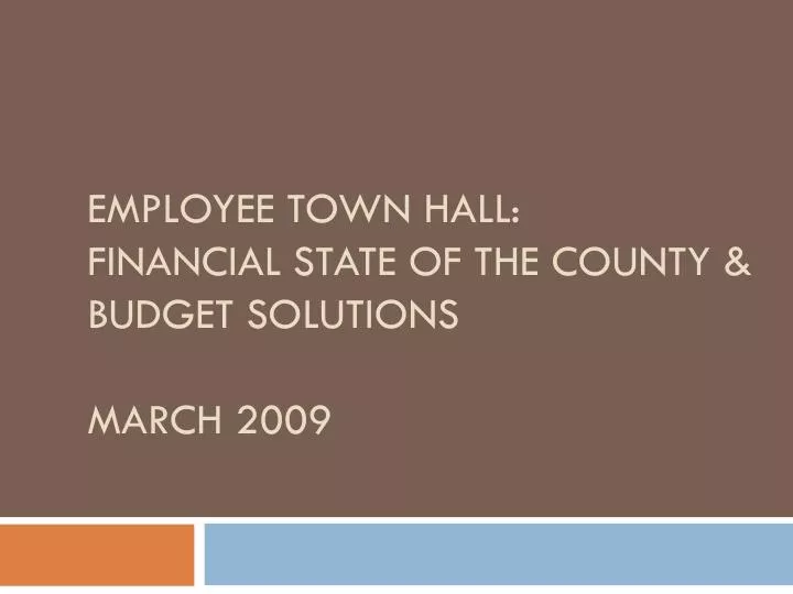 employee town hall financial state of the county budget solutions march 2009