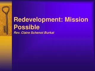 Redevelopment: Mission Possible Rev. Claire Schenot Burkat