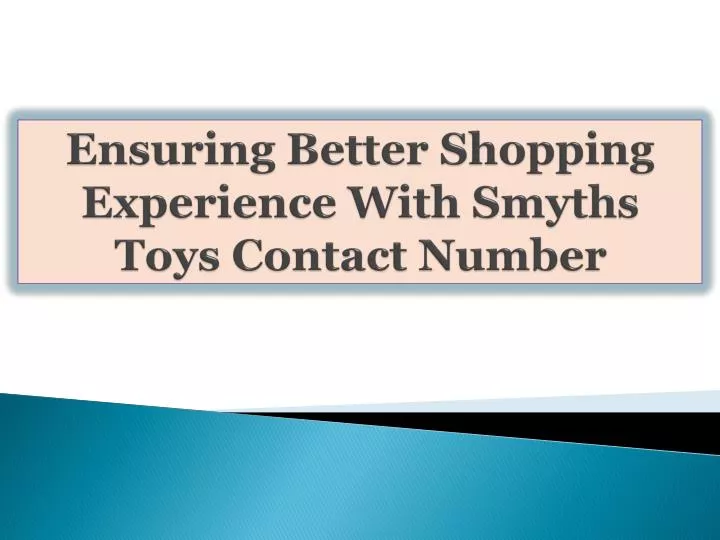 ensuring better shopping experience with smyths toys contact number