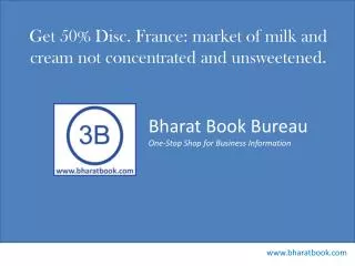 Get 50% Disc. France: market of milk and cream not concentrated and unsweetened.