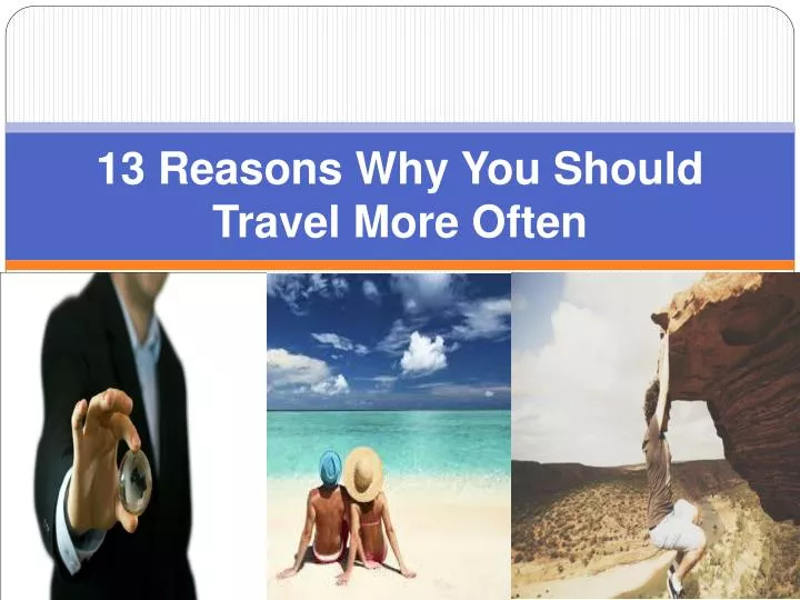 13 reasons why you should travel more often