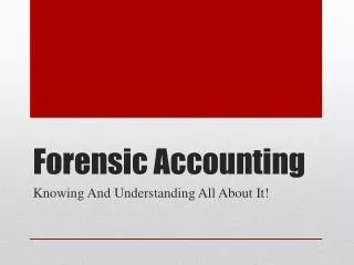 Forensic Accounting Knowing And Understanding All About It!