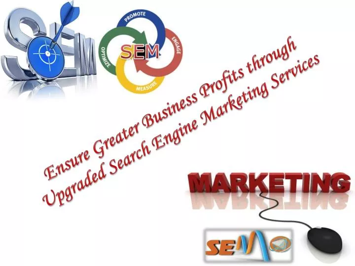 ensure greater business profits through upgraded search engine marketing services