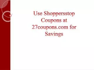 Use Shoppersstop Coupons at 27coupons.com for Savings