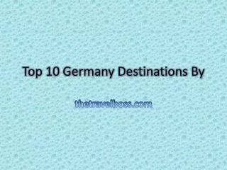 Top 10 Germany Destinations By thetravelboss.com