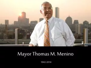 Mayor Thomas M. Menino 1942-2014