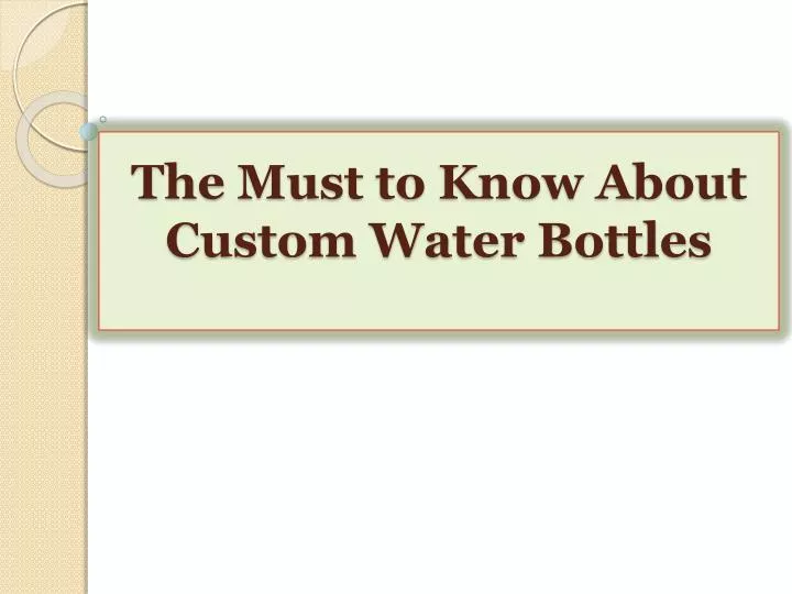 the must to know about custom water bottles