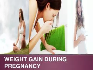 http://www.slideshare.net/AmiaCaroline/weight-gain-during-pr