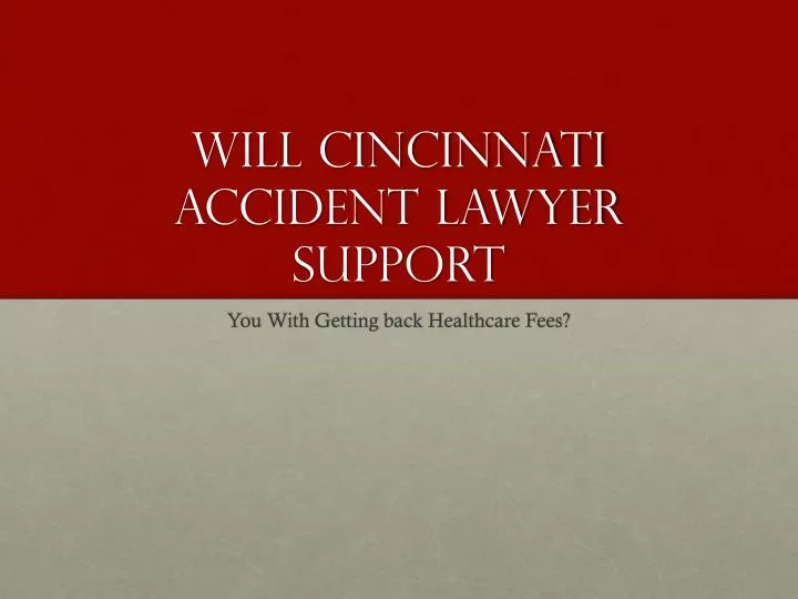 will cincinnati accident lawyer support