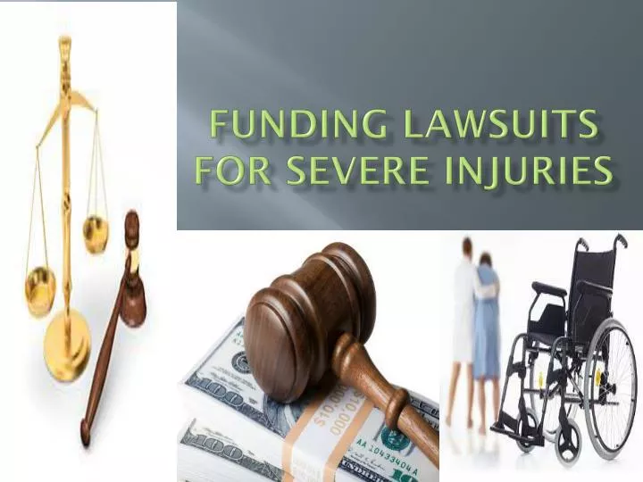 funding lawsuits for severe injuries