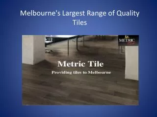 Melbourne's Largest Range of Quality Tiles