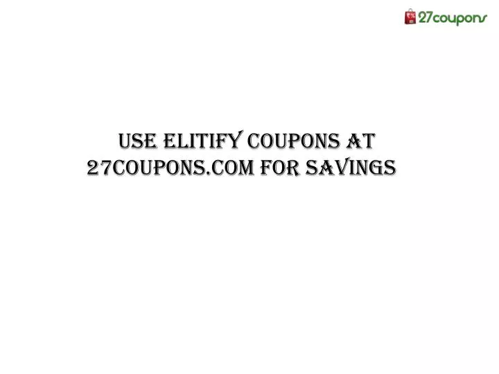 use elitify coupons at 27coupons com for savings