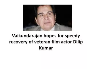 Vaikundarajan hopes for speedy recovery of veteran film acto