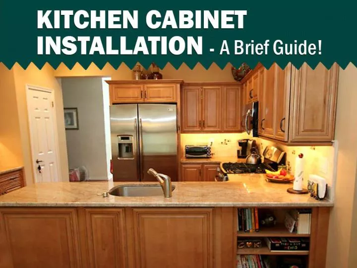 kitchen cabinet installation a brief guide