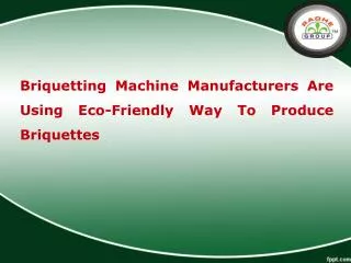 Briquetting Machine Manufacturers Are Using Eco-Friendly Way