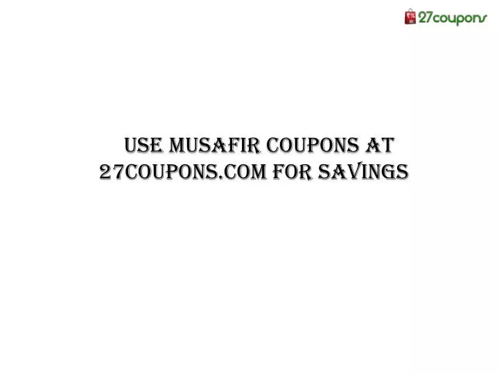 use musafir coupons at 27coupons com for savings