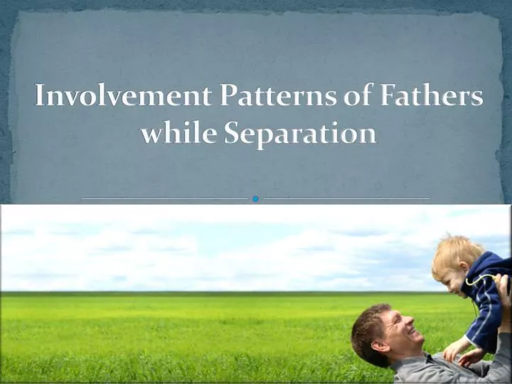 involvement patterns of fathers while separation