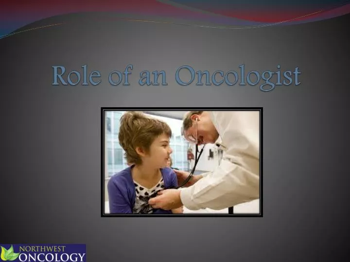 role of an oncologist