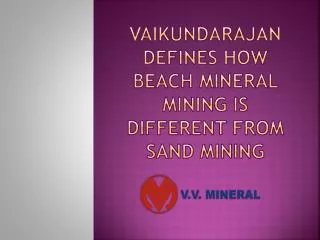 Vaikundarajan Defines How Beach Mineral Mining Is Different