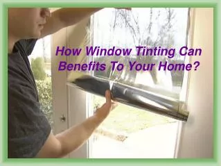 How window tinting can benefits to your home