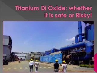 Titanium Di Oxide: whether it is safe or Risky!