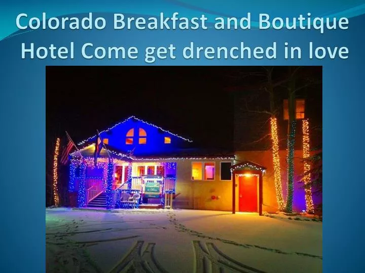 colorado breakfast and boutique hotel come get drenched in love