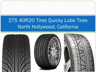275 40R20 Tires Quicky Lube Tires North Hollywood, Californi