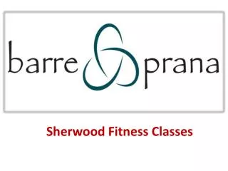 Sherwood Fitness Classes - www.barreprana.com