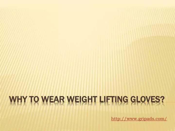 why to wear weight lifting gloves