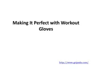 Making It Perfect with Workout Gloves