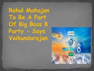 Rahul Mahajan To Be A Part Of Big Boss 8 Party - Says Vaikun