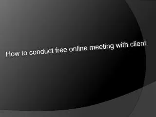 How to conduct free online meeting with client