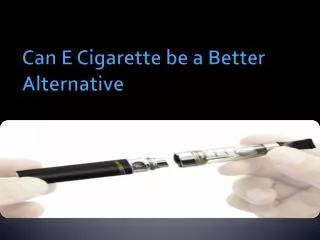Can E Cigarette Be a Better Alternative