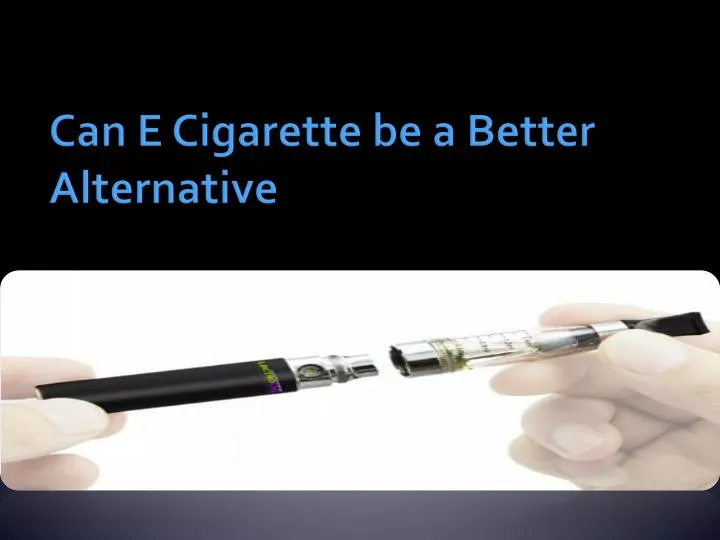 can e cigarette be a better alternative