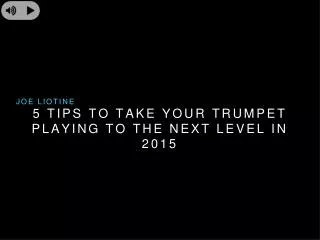 Joe Liotine Life Time - 5 Tips to Take Your Trumpet Playing