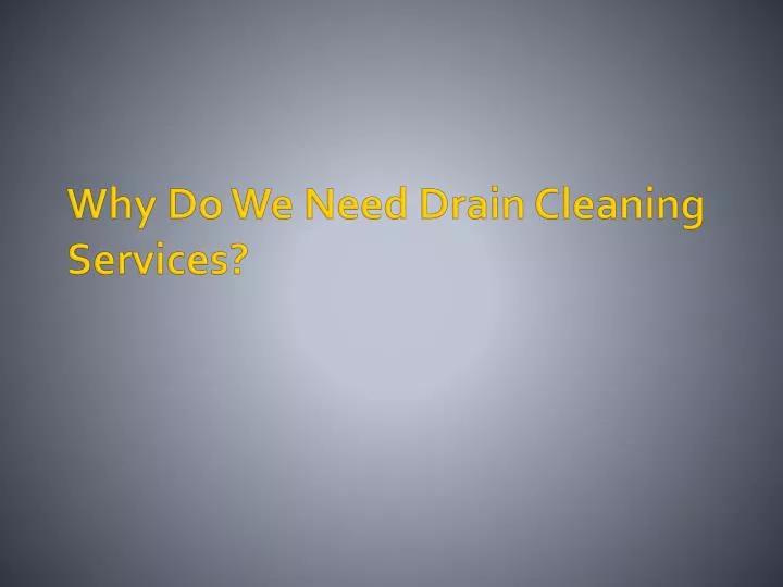 why do we need drain cleaning services