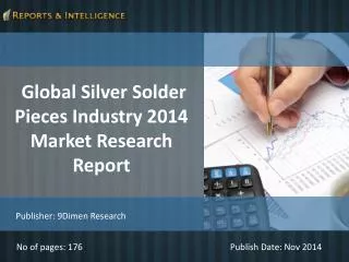 R&I: Silver Solder Pieces Industry Market 2014