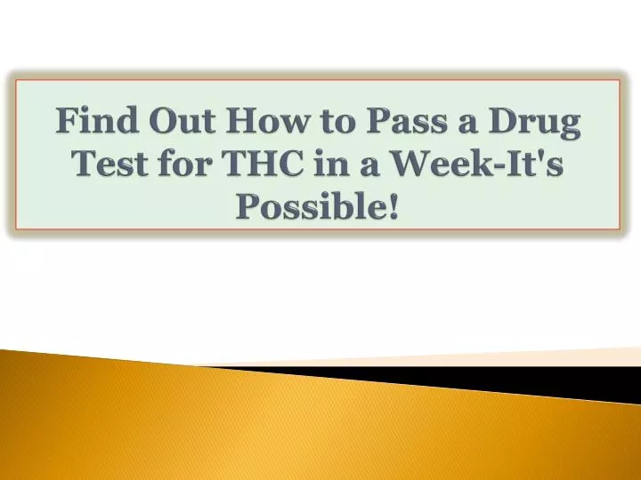 find out how to pass a drug test for thc in a week it s possible