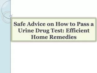 Safe Advice on How to Pass a Urine Drug Test: Efficient Home
