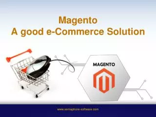 Magento A good e-commerce solution