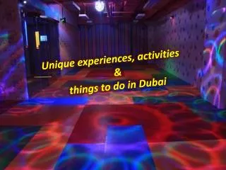 Unique experiences, activities & things to do in Dubai