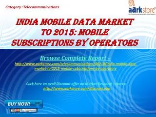 Aarkstore - India Mobile Data Market to 2015: Mobile Subscri
