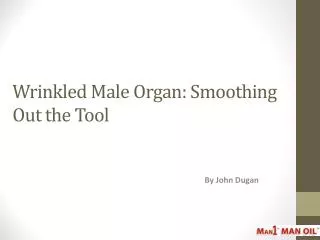 Wrinkled Male Organ: Smoothing Out the Tool