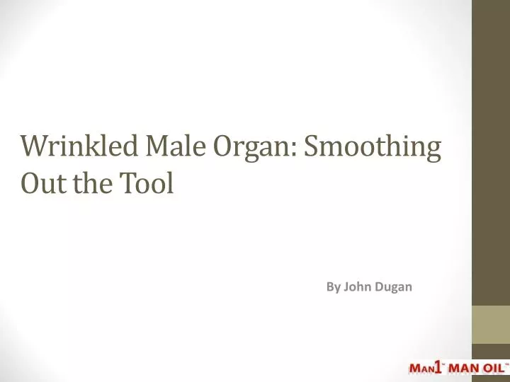 wrinkled male organ smoothing out the tool