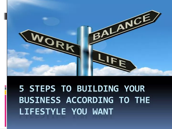 5 steps to building your business according to the lifestyle you want