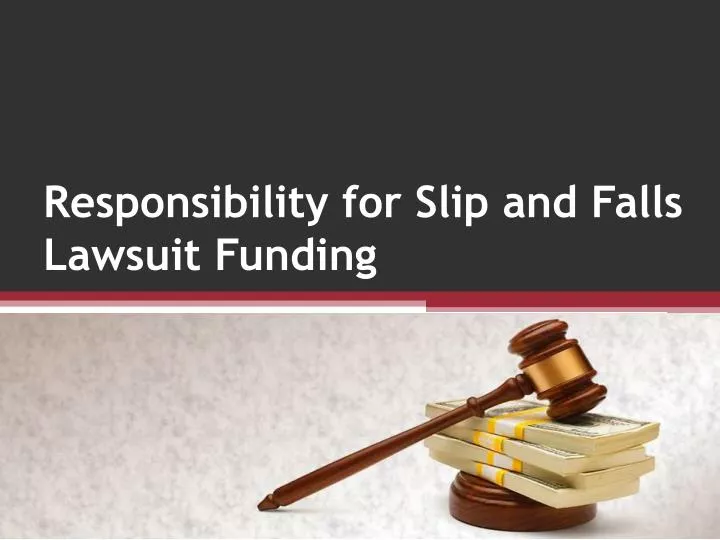 responsibility for slip and falls lawsuit funding