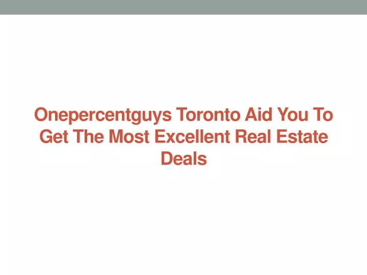 onepercentguys toronto aid you to get the most excellent real estate deals